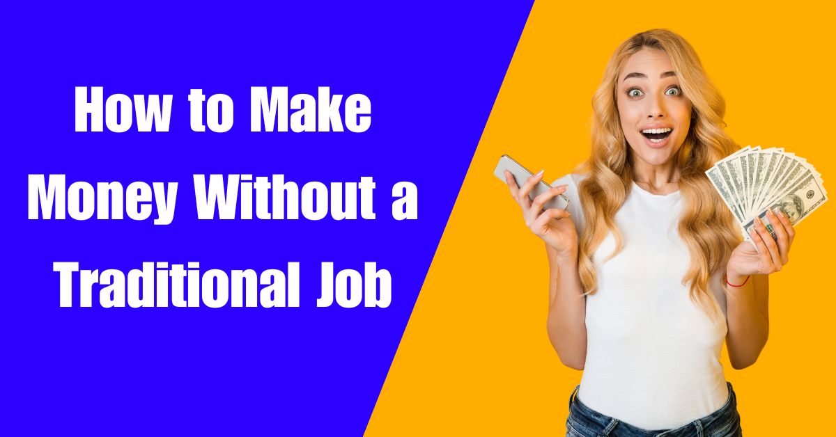 How to Make Money Without a Traditional Job